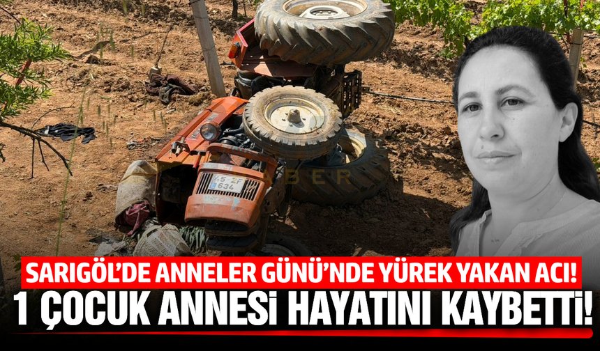 Sarıgöl'deki traktör kazasından acı haber!