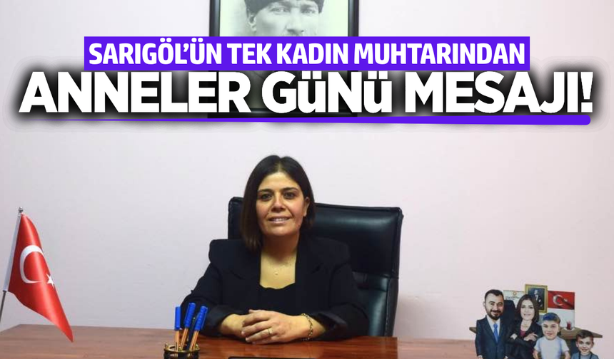 Sarıgöllü Muhtar Ayşe Yılmaz Gönen: "Annelerimiz Hayatımızın İlk Öğretmenidir"