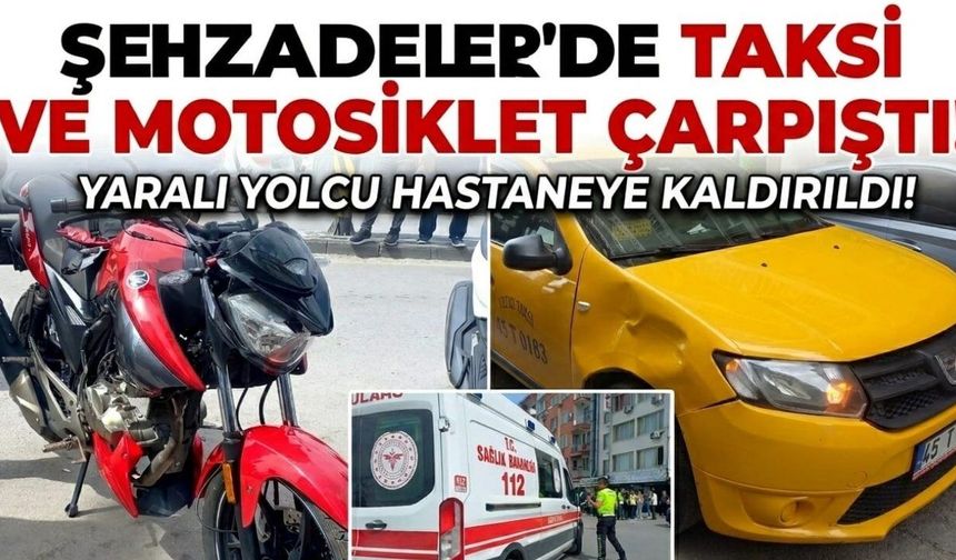 Şehzadeler'de taksi ve motosiklet çarpıştı!
