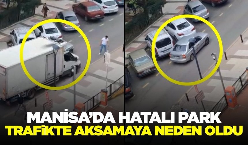 Şehzadeler'de hatalı park trafiği felç etti