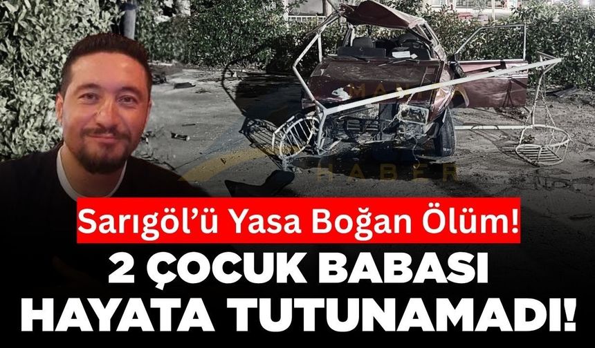 Sarıgöl'ü yasa boğan ölüm: Genç baba hayatını kaybetti