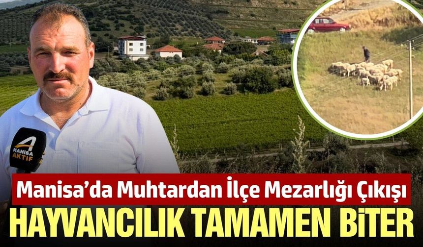Sarıgöl'de muhtar Çınar'dan ilçe mezarlığı tepkisi: 'Tek meramızı almayın'