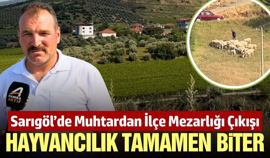 Sarıgöl'de muhtar Çınar'dan ilçe mezarlığı tepkisi: 'Tek meramızı almayın'