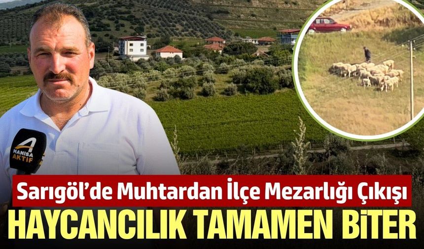 Sarıgöl'de muhtar Çınar'dan ilçe mezarlığı tepkisi: 'Tek meramızı almayın'