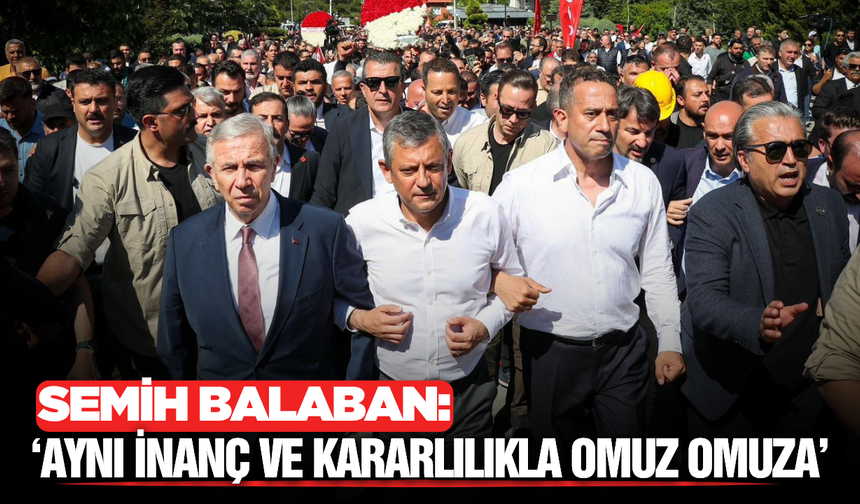 Semih Balaban’dan Özgür Özel’e Tam Destek: "Omuz Omuza Yürümeye Devam Edeceğiz"