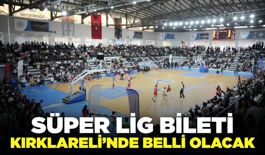 Süper Lig’e yükselecek takım Kırklareli’nde mücadele edecek