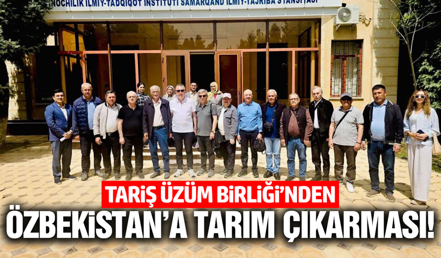 Tariş Üzüm Birliği'nden Özbekistan'a stratejik iş birliği!