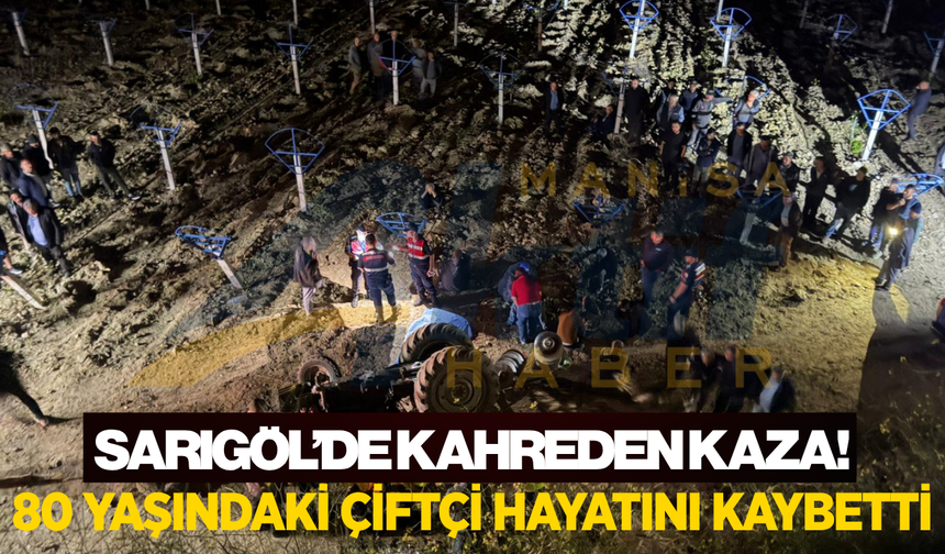 Sarıgöl'de traktör devrildi: 1 kişi hayatını kaybetti