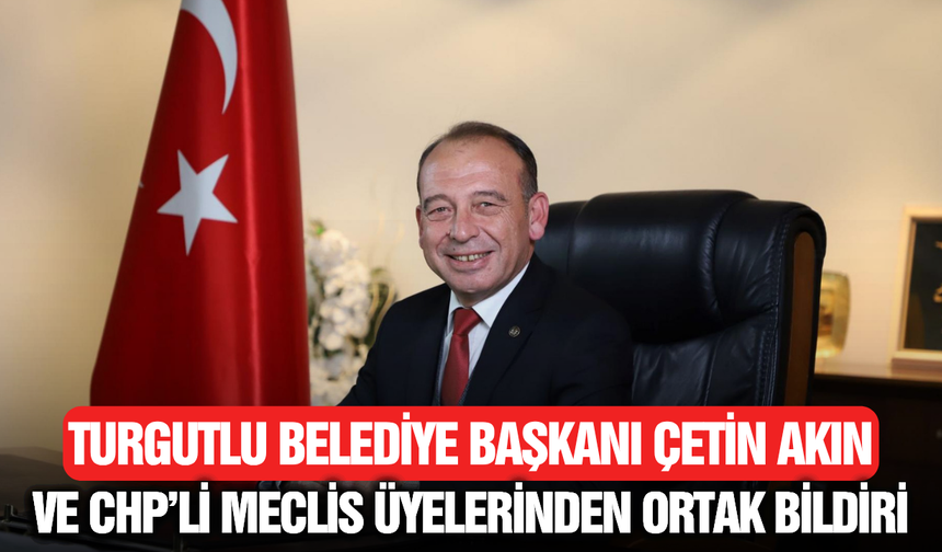 Turgutlu Belediye Başkanı Çetin Akın ve CHP Meclis Üyelerinden Ortak Açıklama