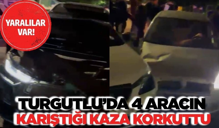 Turgutlu’da 4 araçlı kaza: Yaralılar var