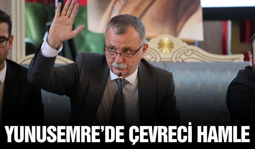 Yunusemre Meclisi'nden çevre odaklı adım