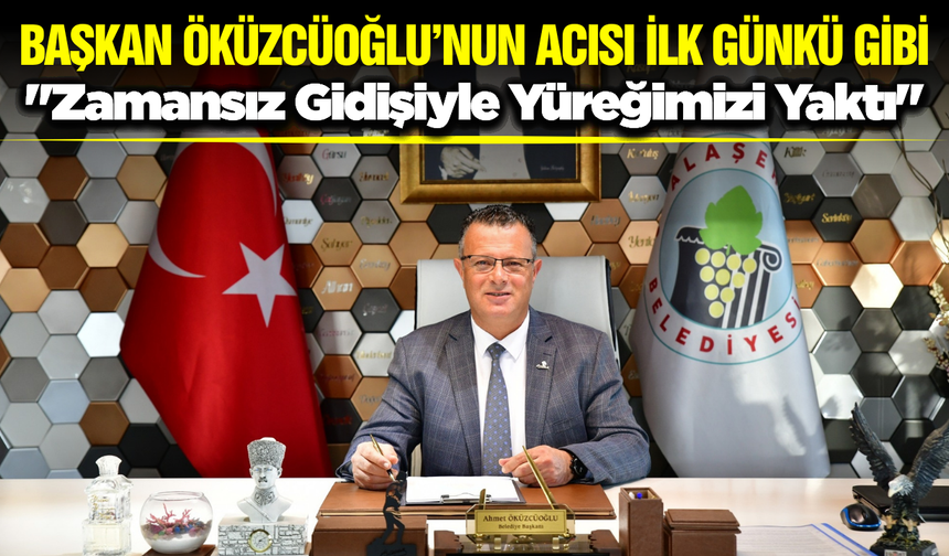 Alaşehir Belediye Başkanı Ahmet Öküzcüoğlu’ndan Duygusal Paylaşım