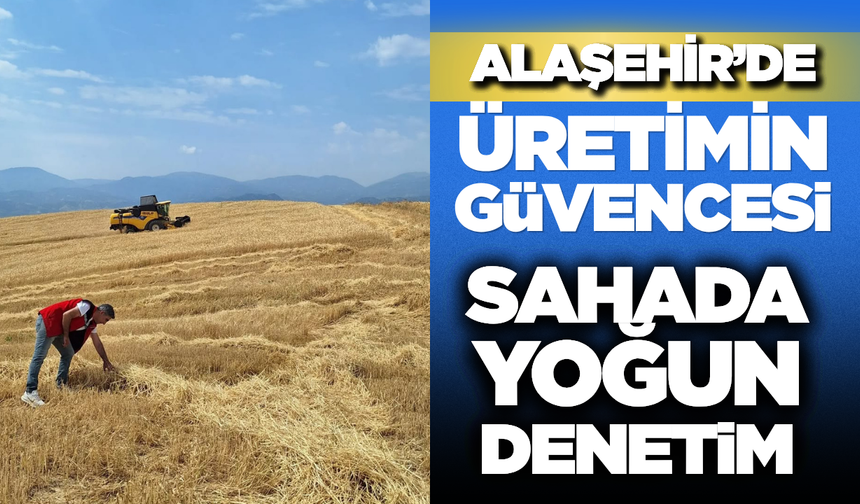 Alaşehir’de Tarım ve Hayvancılık Denetimleri Aralıksız Sürüyor