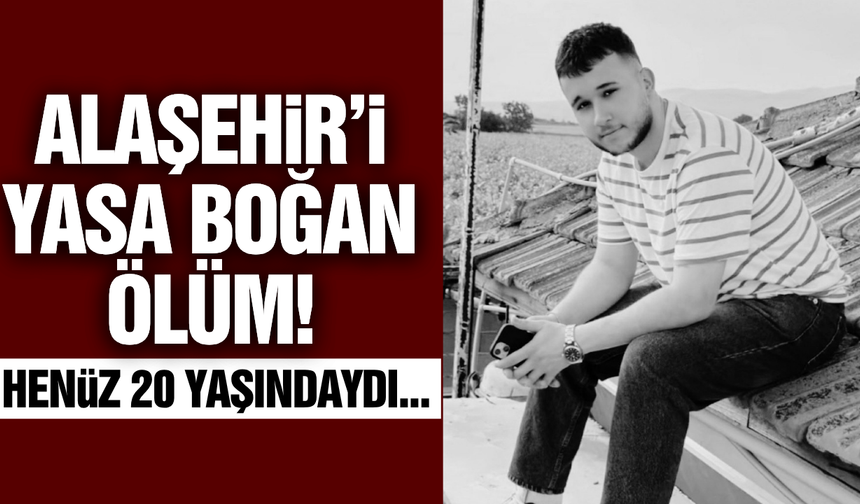 Alaşehir'de yürek yakan ölüm!