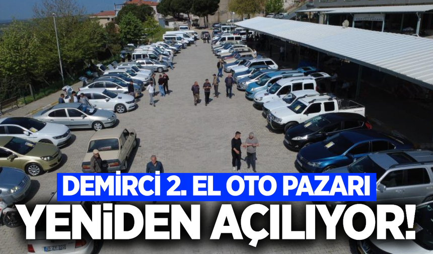 Demirci 2. El Oto Pazarı yeniden kapılarını açıyor!