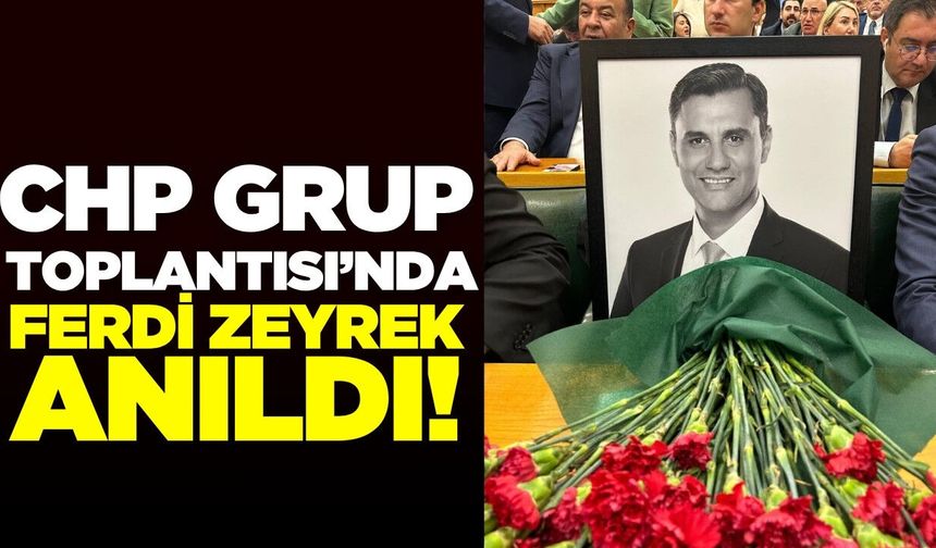 CHP Grup Toplantısında Zeyrek unutulmadı!