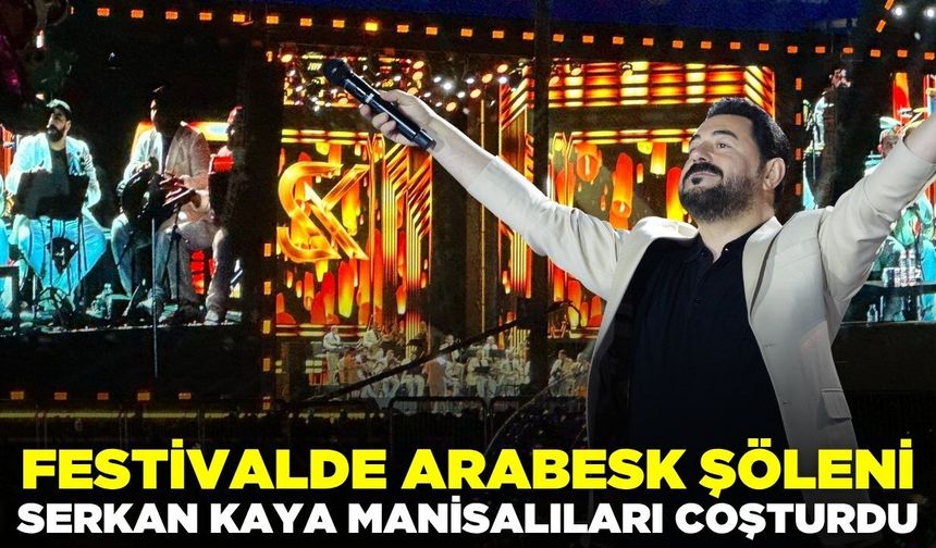 Manisa'da Serkan Kaya Rüzgarı: Kültür Yolu Festivali’nde Coşku Zirveye Çıktı