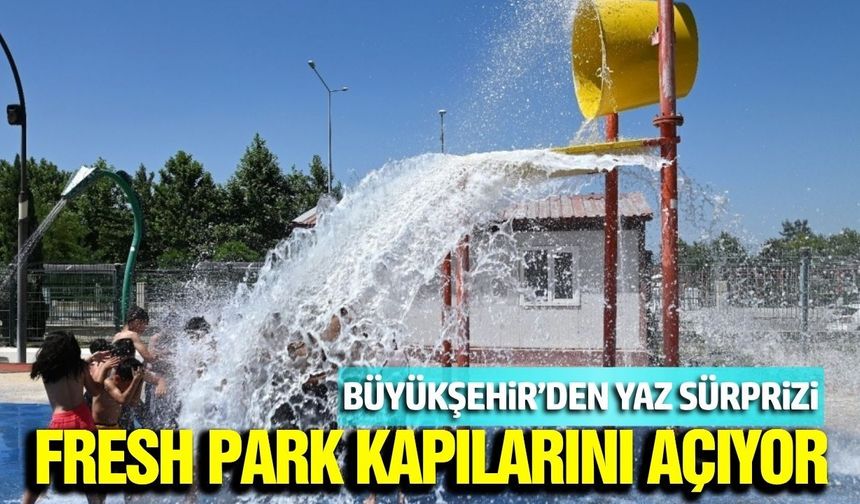 Manisa’da çocuklara yaz müjdesi: Fresh park açılıyor