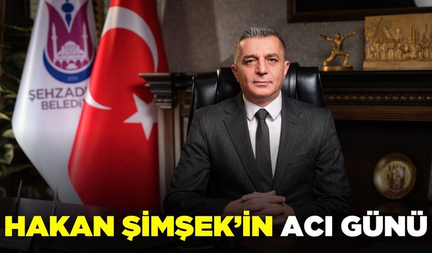 Başkan Hakan Şimşek'in acı günü!
