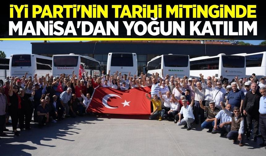İYİ Parti Manisa teşkilatı Ankara'daki bayrak mitinge katıldı