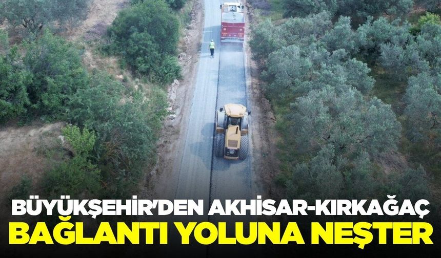 Kırkağaç ve Akhisar'ı birbirine bağlayan yolda çalışmalar başladı