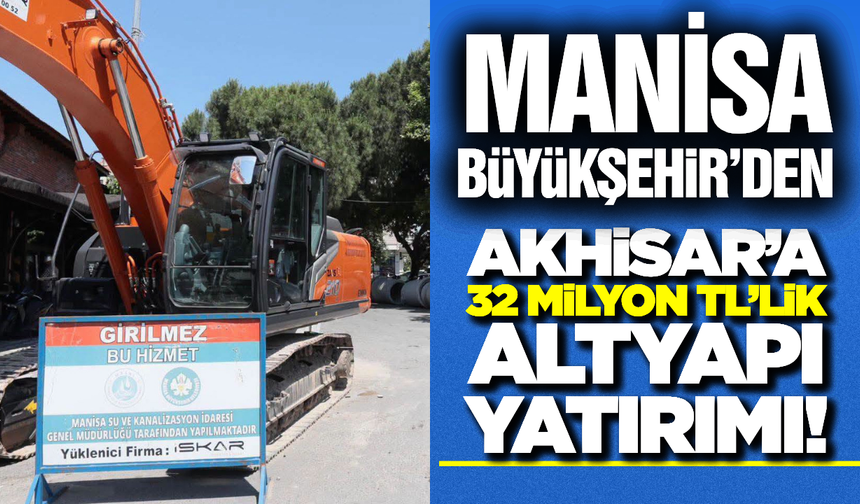 Manisa Büyükşehir’den Akhisar’a Altyapı Yatırımı