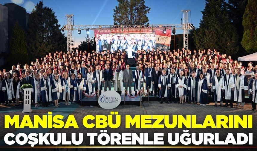 Manisa CBÜ'de mezuniyet coşkusu yaşandı