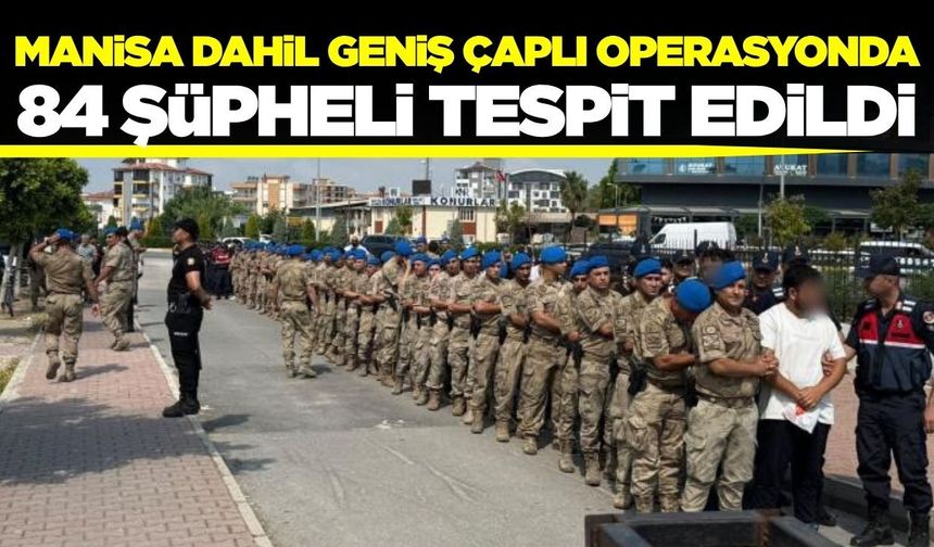 Manisa dahil 27 ilde operasyon: 72 gözaltı, 68 adliyeye sevk