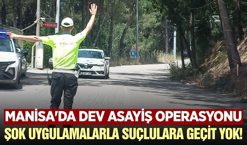 Manisa Emniyeti'nden Dev Asayiş Operasyonu: Binlerce Araç ve Kişi Denetlendi