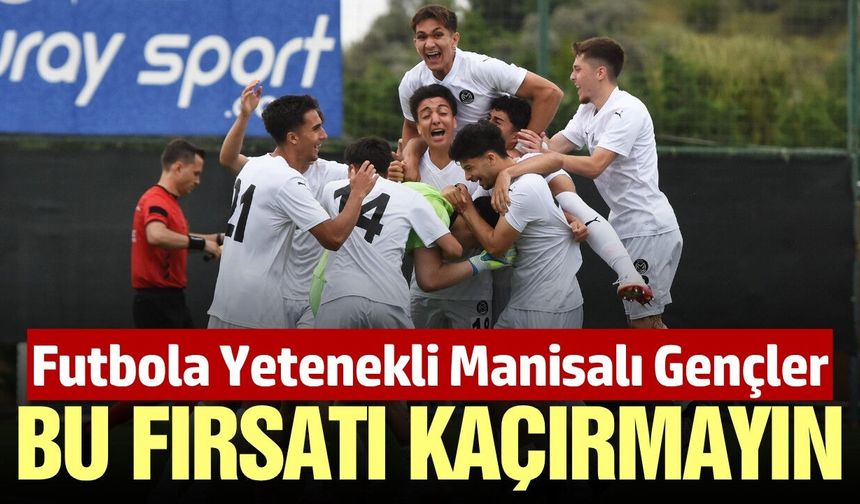 Manisa FK Türk futbolunun yeni yıldız adaylarını arıyor