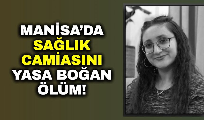 Manisa Sağlık Camiasının Acı Günü: Hemşire Songül Günay Hayatını Kaybetti
