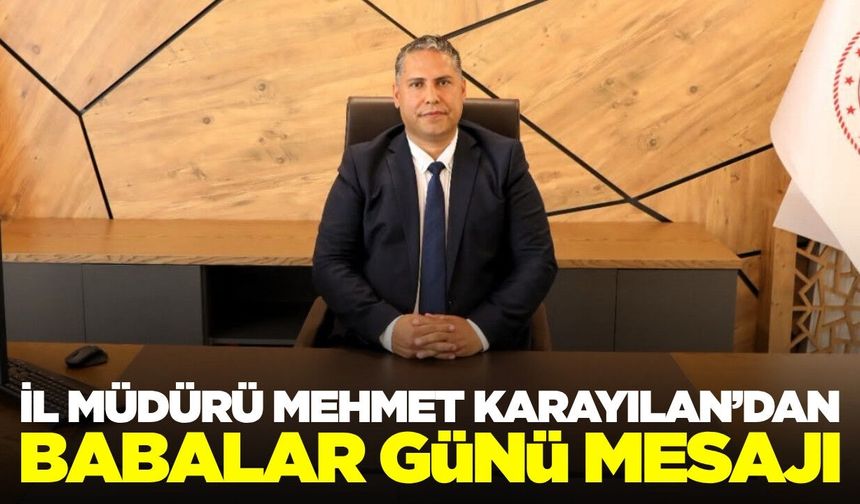 Manisa Tarım ve Orman İl Müdürü Karayılan’dan Babalar Günü Mesajı