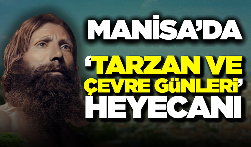 Manisa Tarzanı Ahmet Bedevi Anısına Büyük Etkinlik: Tarzan ve Çevre Günleri Başlıyor!