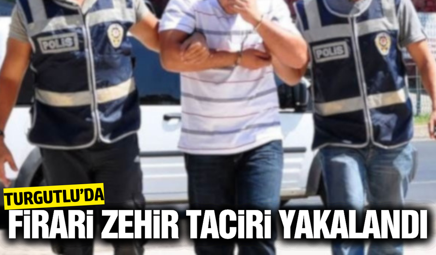 Manisa'da 10 yıl 6 ay hapis cezasıyla aranan firari hükümlü yakalandı