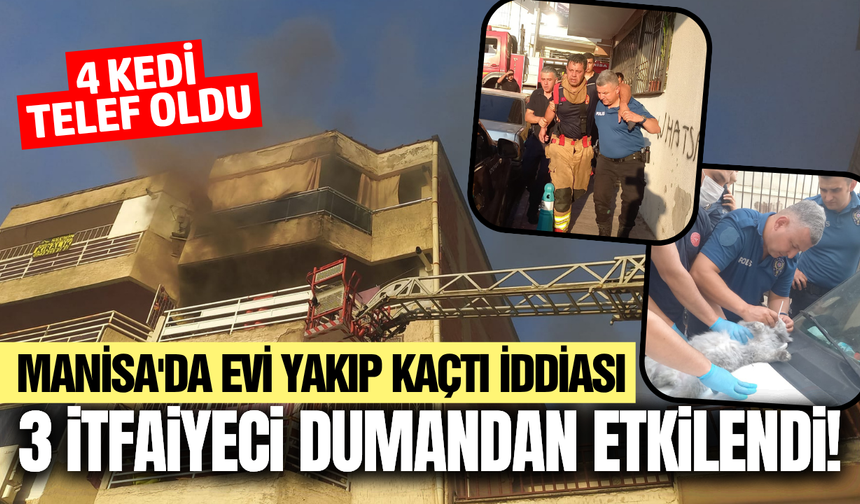 Manisa'da apartman yangını: 3 itfaiye eri etkilendi, 4 kedi telef oldu