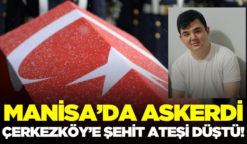 Manisa'da askerdi: Genç yaşta şehit düştü