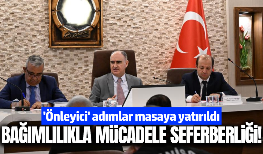 Manisa'da bağımlılıkla mücadele seferberliği!