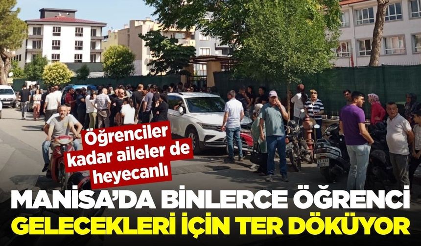 Manisa'da büyük gün: Öğrenciler gelecekleri için ter döküyor
