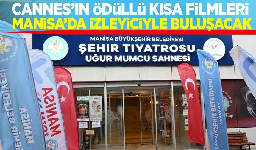 Cannes’ın ödüllü kısa filmleri Manisa’da sanatseverlerle buluşacak
