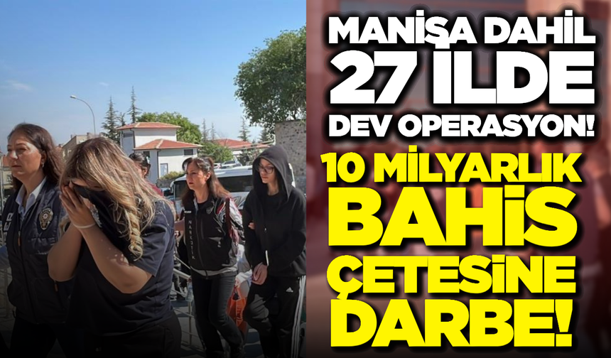 Manisa’da da Düğmeye Basıldı! 10 Milyarlık Bahis Şebekesine Darbe