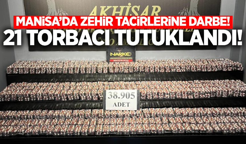 Manisa'da zehir tacirlerine darbe: 21 tutuklama!