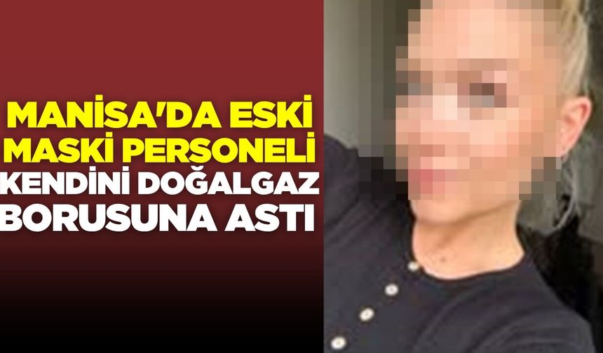 Manisa'da acı olay: Kendini doğalgaz borusuna astı!