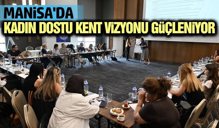 Manisa'da kadın dostu kent hedefine güçlü adım