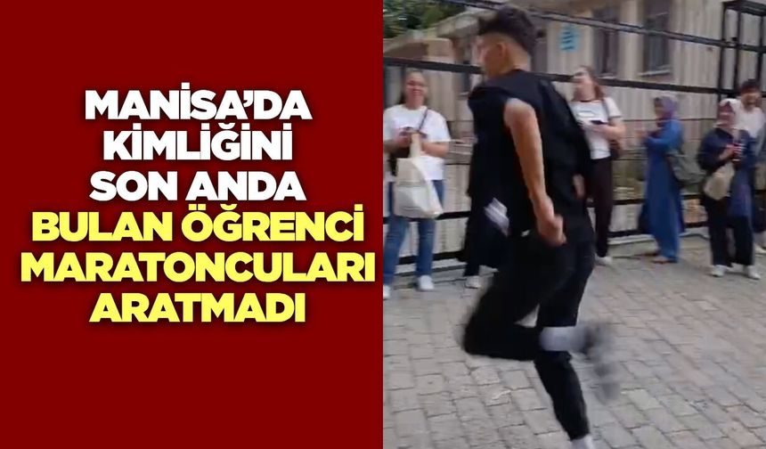Manisa'da kimliğini son dakikada bulan öğrenci alkışlarla sınava koştu