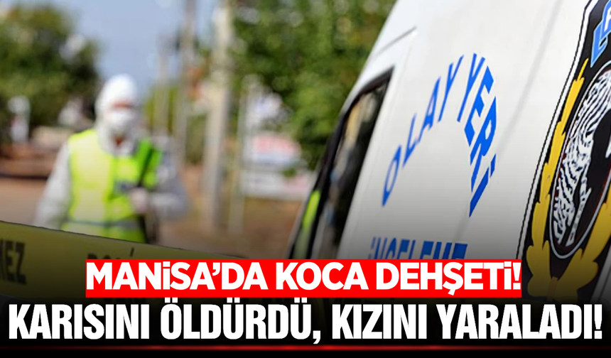 Manisa'da cinnet geçiren koca, tabancayla karısını öldürdü!