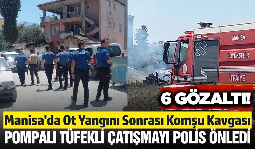 Manisa'da Korkutan Yangın Sonrası Mahalle Savaş Alanına Döndü: 6 Gözaltı