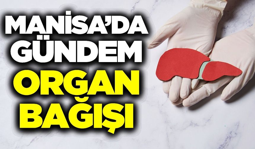 Manisa'da organ bağışı ve nakil süreçleri masaya yatırıldı