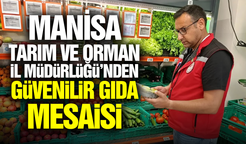 Manisa'da Organik ve İyi Tarım Uygulamalarına Sıkı Denetim!