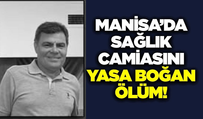 Manisa'da sağlık teşkilatını üzen kayıp! Mehmet Ali Özkazak hayatını kaybetti