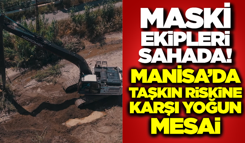 Manisa’da Taşkın Riskine Karşı Yoğun Mesai